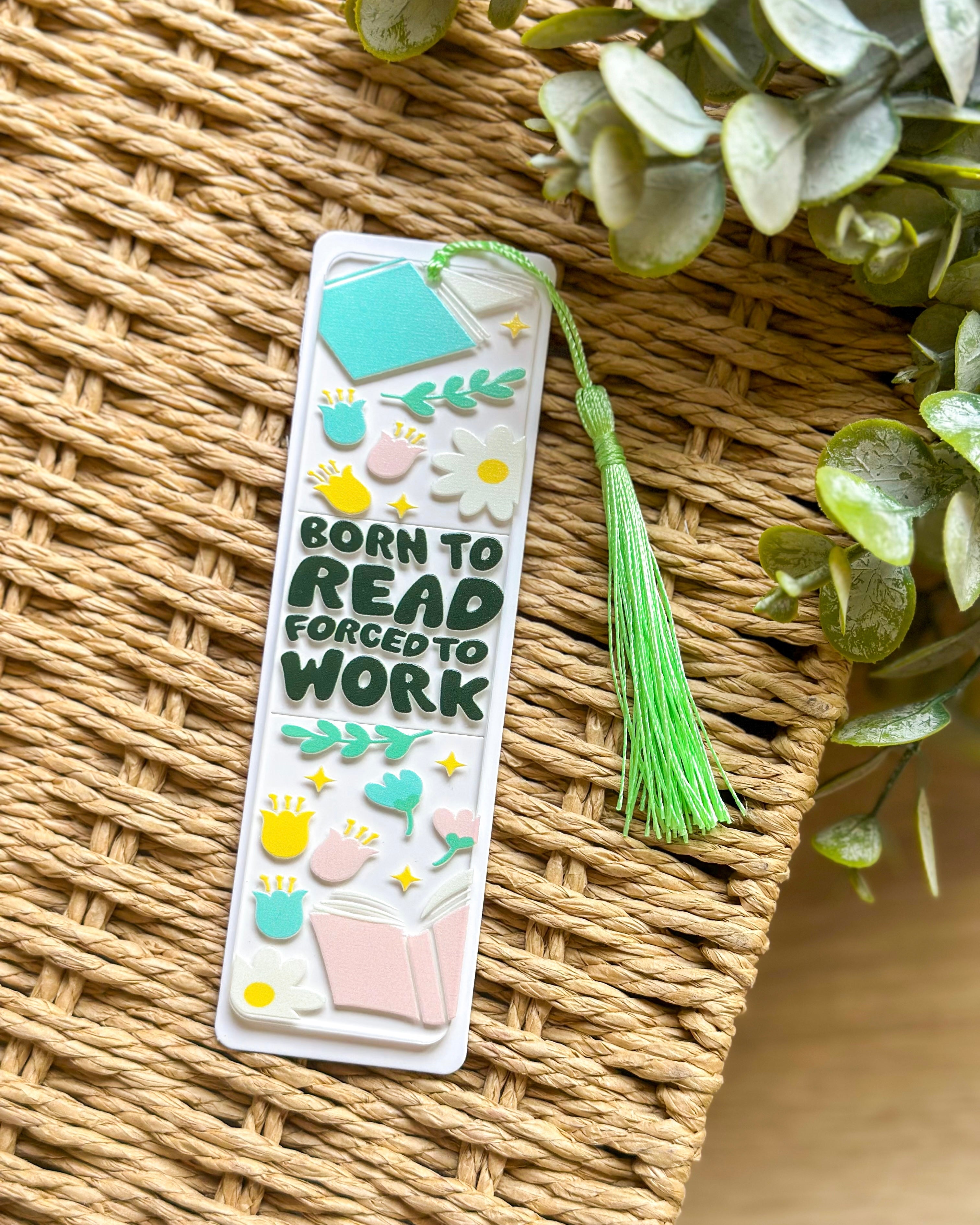 “Born To Read, Forced To Work” Plexi Bookmark